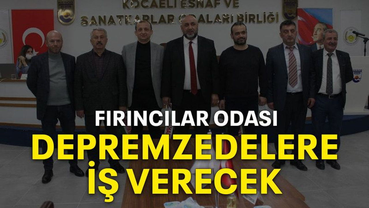 Fırıncılar odası depremzedelere iş verecek